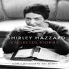 The Collected Stories of Shirley Hazzard by Shirley Hazzard... 9780349012957