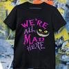 We’re All Mad Here Shirt, Gothic Quote Graphic Tee, Dark Aesthetic T Shirt