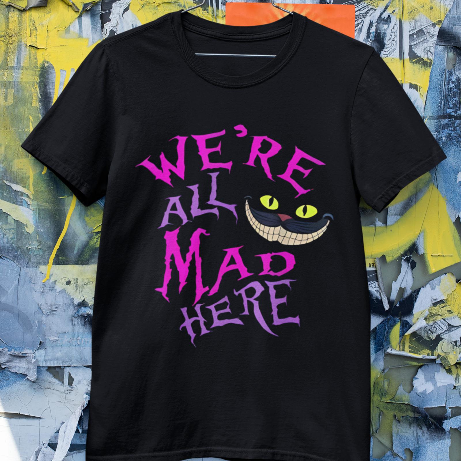 We’re All Mad Here Shirt, Gothic Quote Graphic Tee, Dark Aesthetic T Shirt S