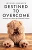 The Destined To Overcome : Breaking the Chains of Childhood Trauma Book