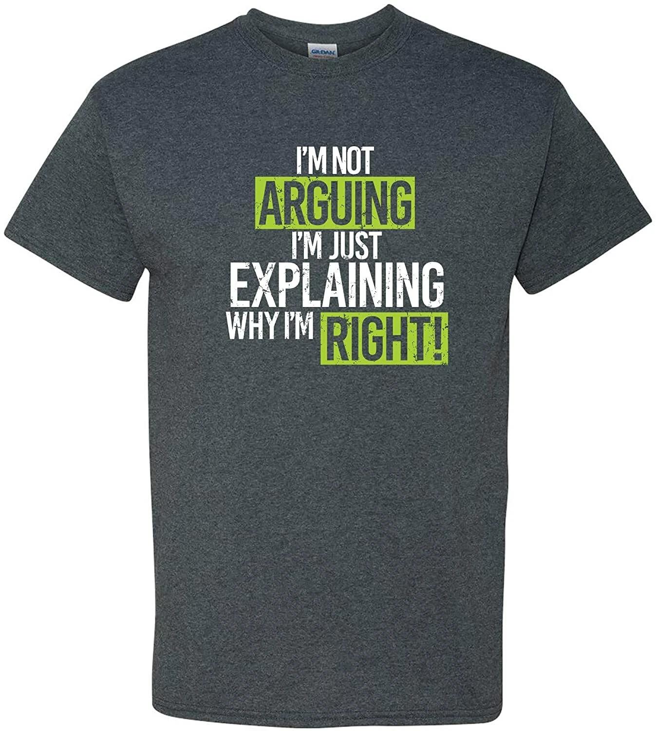 

Not Arguing Explaining Why I m Right - New Comfortable Funny Party T-Shirt L