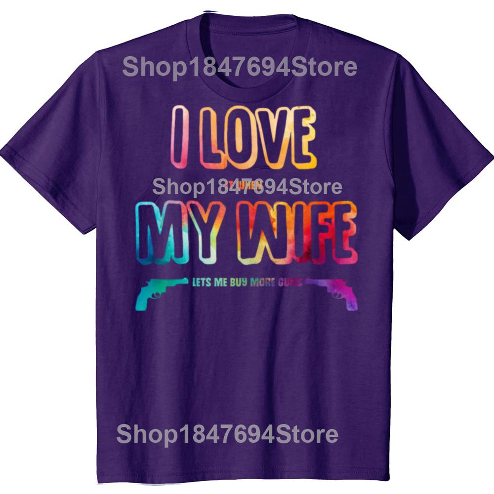 Funny I Love It When My Wife Lets Me Buy More Guns Cotton T-shirts Men Fashion Casual Tshirt Loose Oversized Streetwear T Shirt