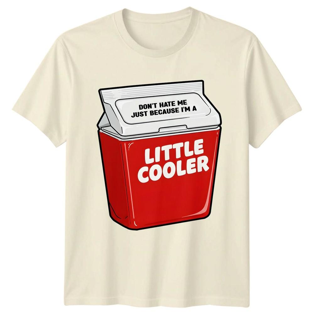 Funny Dont Hate Me Just Because Im A Little Cooler TShirt Novelty Unisex Unisex Tee