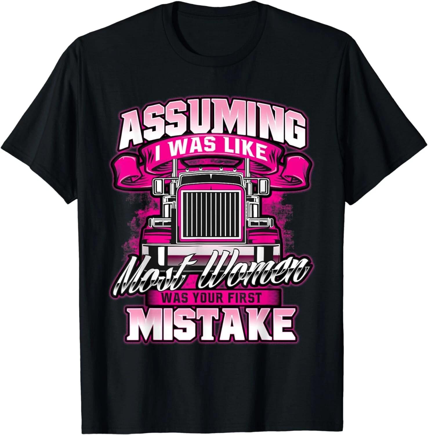 First Mistake - Female Semi Truck Driver Trucker Trucking Gift Unisex T-Shirt 4XL