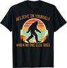 Bigfoot Believe In Yourself Funny Sasquatch Men Women Kids T-Shirt