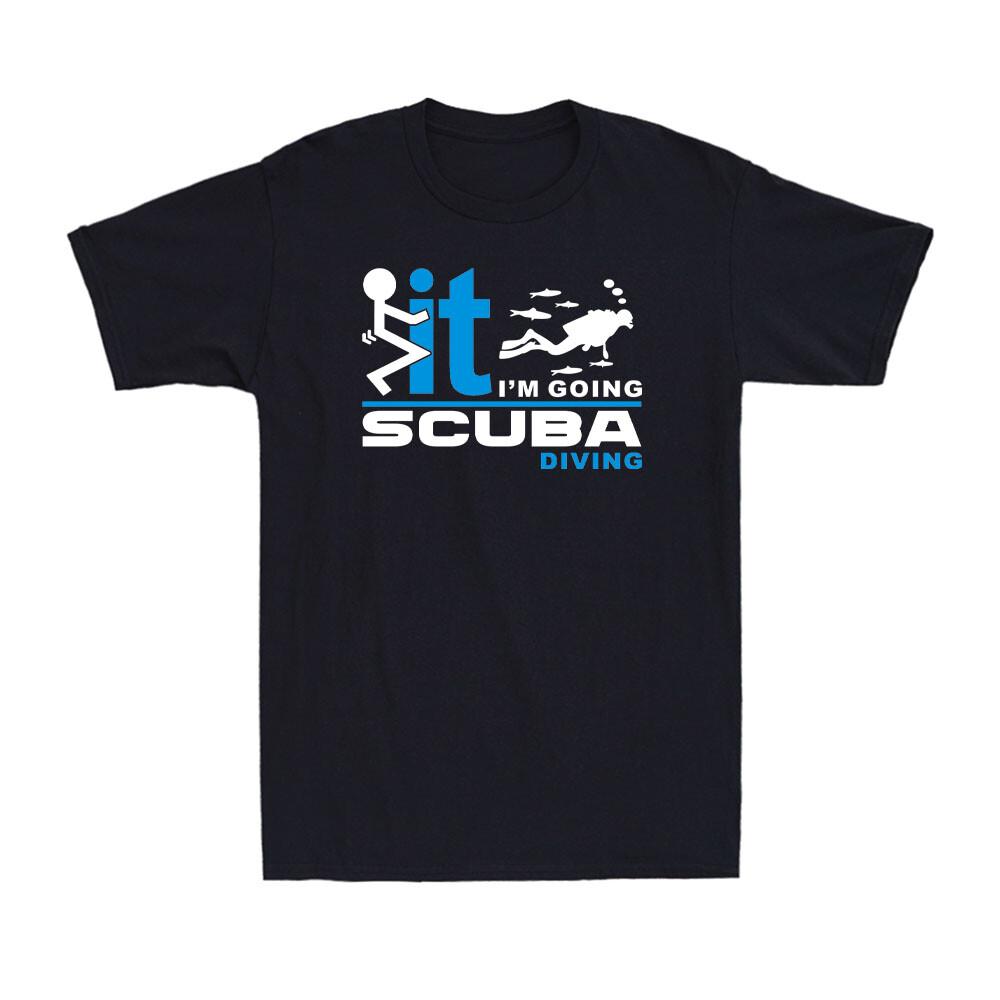 Fook It I m Going Scuba Diving Diver Scuba Diving Lover Sarcastic Men s T-Shirt M