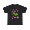 Funny Golf Tee Shirt - Lets Par Tee - Gift For Golfers - Present For Golfer