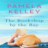 The Bookshop by the Bay by Pamela M. Kelley Paperback Book 9781250888464