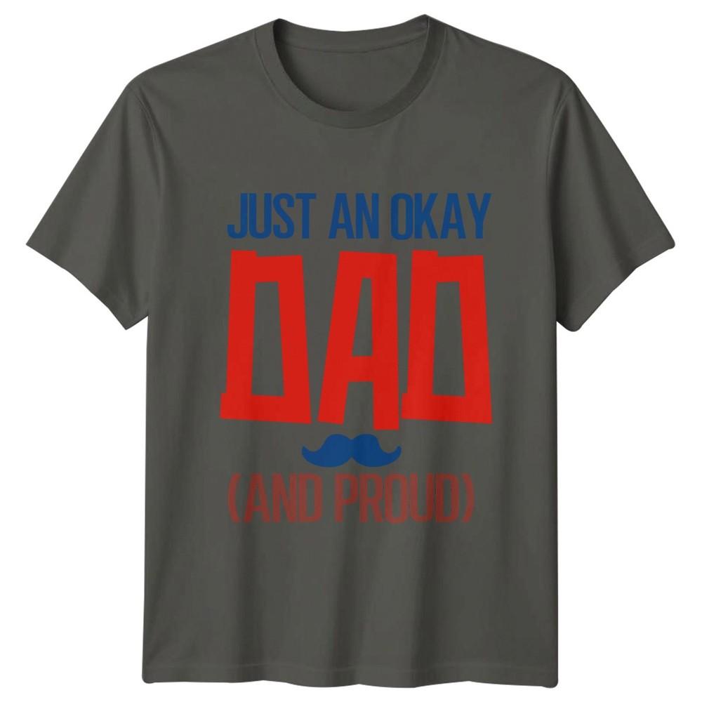 Just An Okay Dad And Unisexs TShirt Humorous Dad Fatherhood Fathers Day Gift S