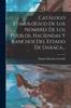 Βιβλίο Catalogo Etimologico De Los Nombres De Los Pueblos, Haciendas Y Ranchos Del Estado De Oaxaca...