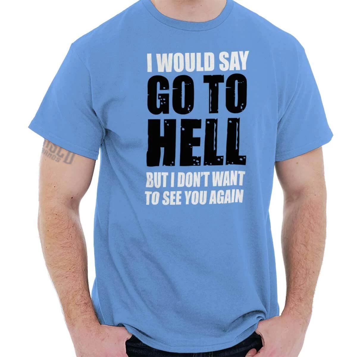 Funny Go To Hell Rude Sarcastic Adult Humor Womens or Mens Crewneck T Shirt Tee L