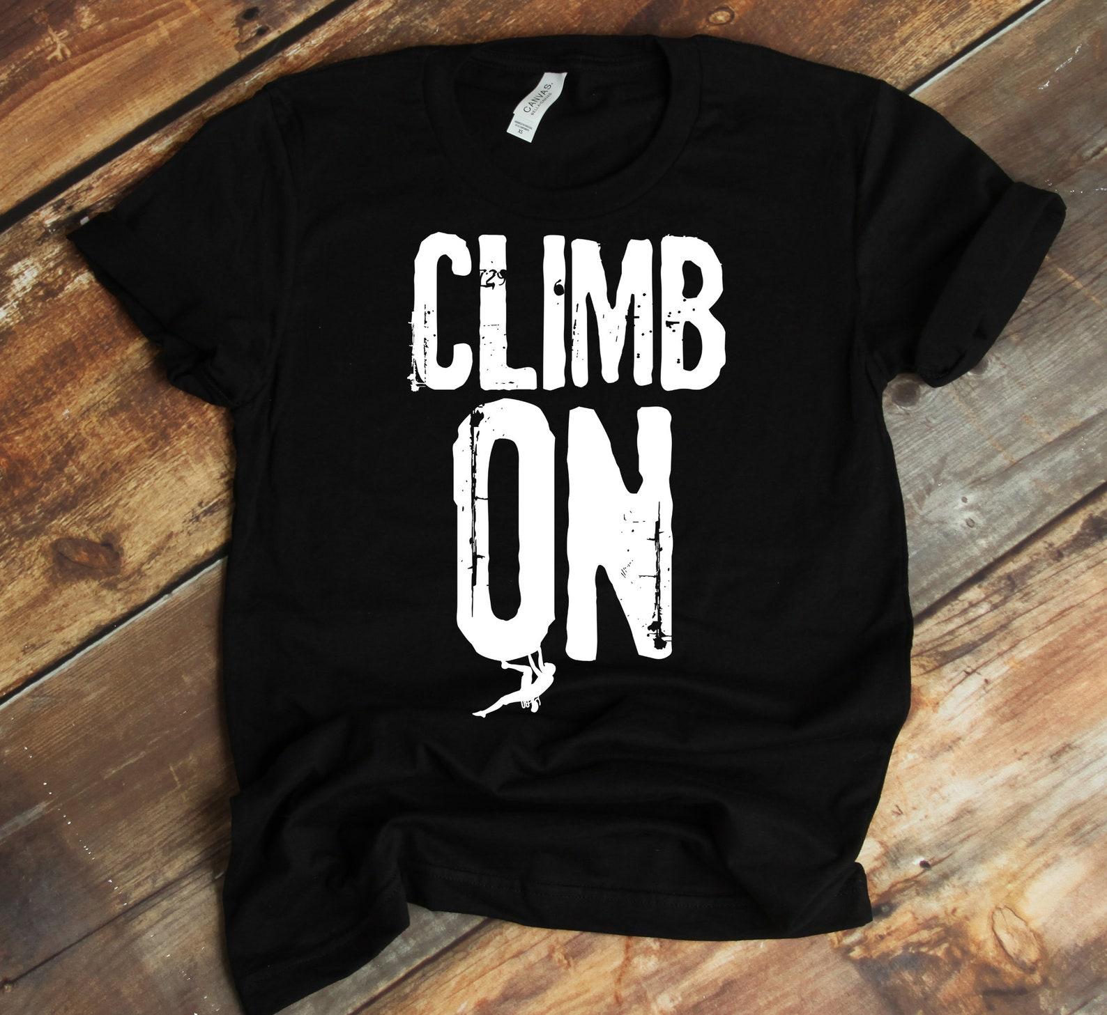 Climb On Shirt, T-shirt, T-shirt, Tank-top, Mountain Climbing, Hiker Shirt, Rock Climber T-Shirt, Gift For Climber, Mountain Climber XL