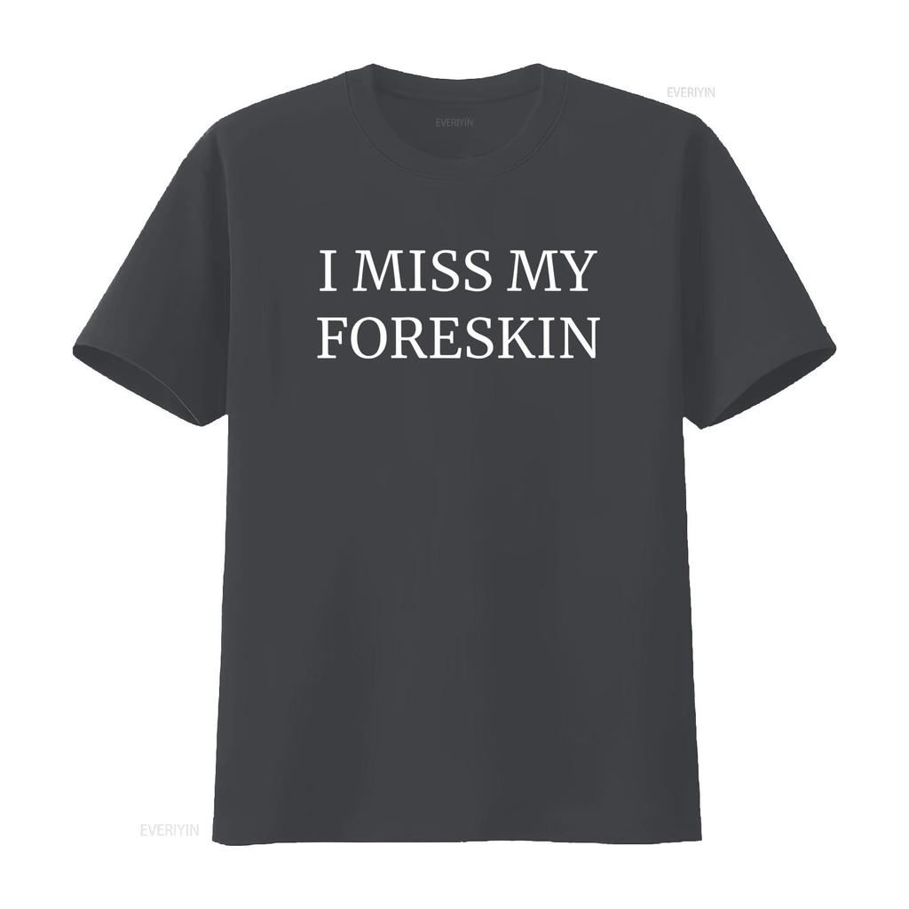 I Miss My Foreskin T Shirt Funny Weirdcore Design for Gen Z Humor Lovers Unique Cursed Unhinged vintage Washed Unisex Versatile