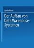 The Der Aufbau Von Data Warehouse-Systemen : Konzeption - Datenmodellierung - Vorgehen Book