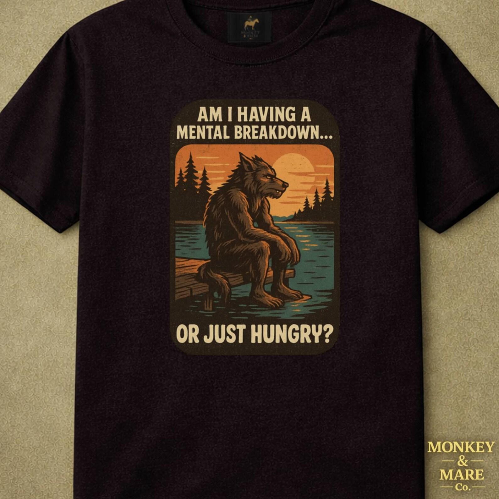 Funny Werewolf Shirt, Am I Having A Mental Breakdown Or Just Hungry, Hangry Mental Health Tee, Relatable Humor Gift 3XL