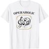 Operaholic Opera Music Lover Singer Fan T-Shirt(1)