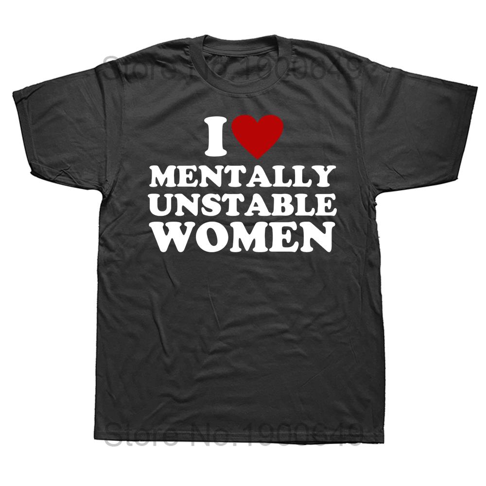 Funny Printed I Love Mentally Unstable Women Tshirts Heart Humor Men T Shirts Streetwear Harajuku Style Casual Male Tees