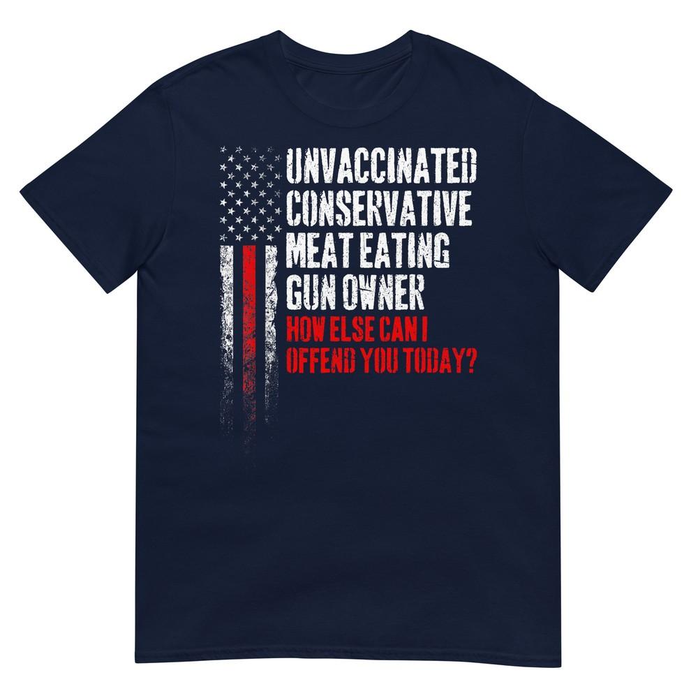 Unvaccinated Conservative Meat Eating Gun Owner Tshirt S