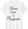 Jesus Was A Carpenter T-Shirt