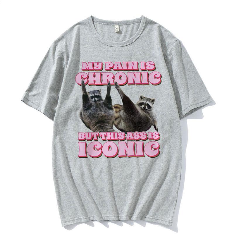 My Pain Is Chronic But This Ass Is Iconic Tee Shirt Funny Raccoon Meme T Shirt Mens Womens Vintage Kawaii Couples Tshirt Tops