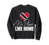 No Place Like Home Trinidad and Tobago Trini Patriotic Tee Sweatshirt