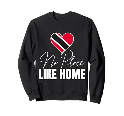 

No Place Like Home Trinidad and Tobago Trini Patriotic Tee Sweatshirt