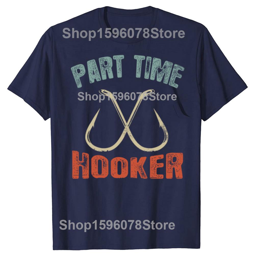 Funny Part Time Hooker Fishing Graphic T Shirts Men Women Cotton Humor Streetwear Tee Shirt Short Sleeve Unisex Loose Clothing