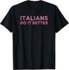 Italians Do It Better Funny Meme Quote Saying Gift T-Shirt Unisex T-Shirt
