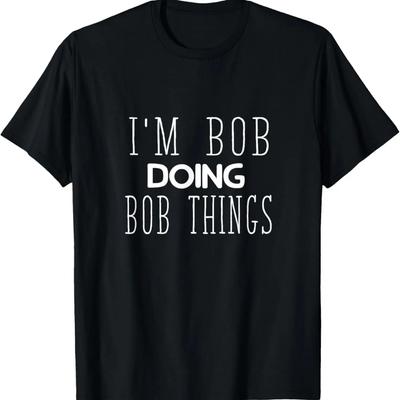 Funny Saying Bob Doing Men Women Robert Husband Sarcasm T-Shirt