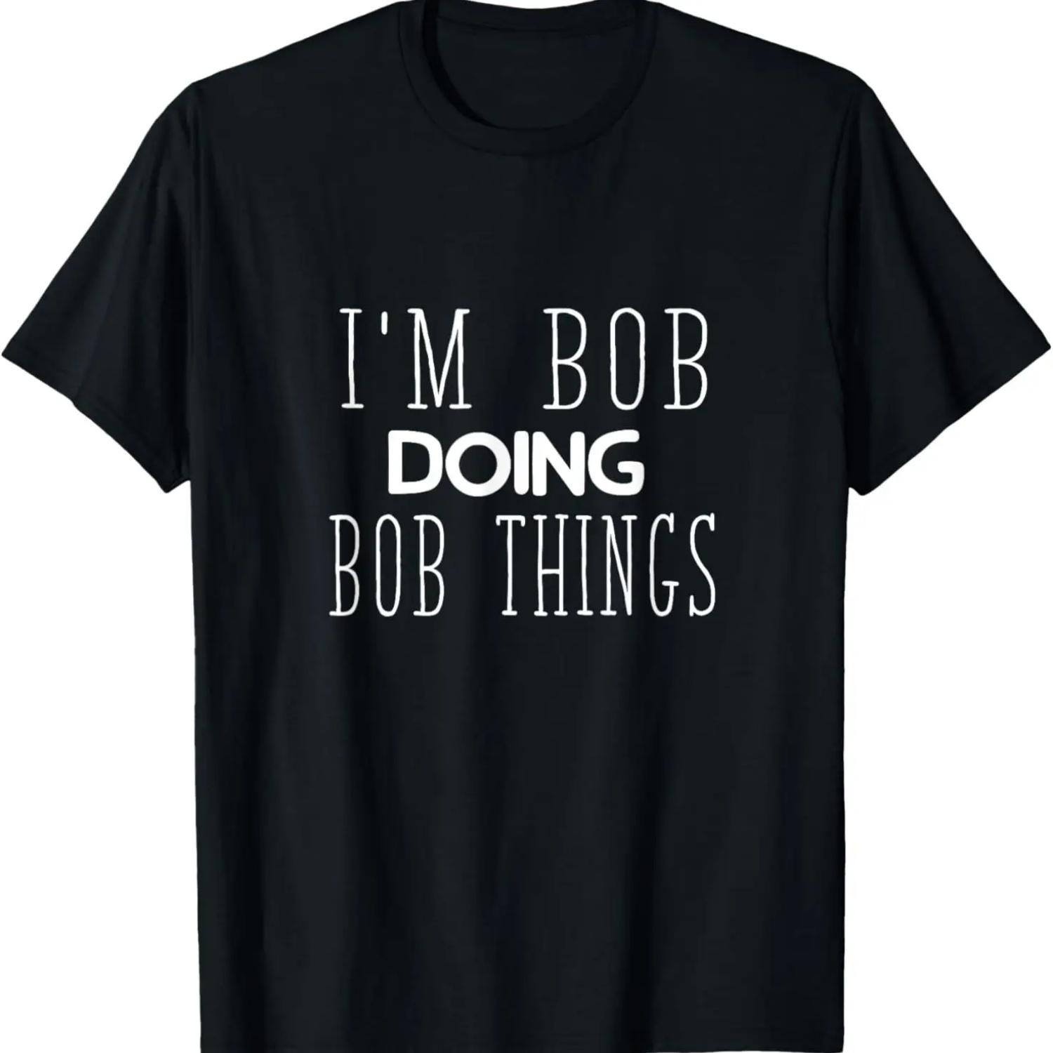 

Funny Saying Bob Doing Men Women Robert Husband Sarcasm T-Shirt S