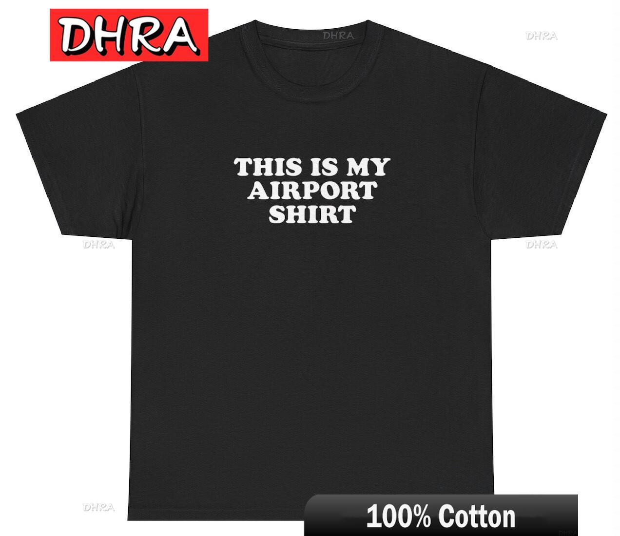 

This Is My Airport T Shirt Funny TSA Ironic Vacation Trip Dumb Ironic Meme Tee Funny Tees Cool Clothing College Style TShirt 4XL