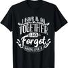 I Have It All Together Just Forgot Where I Put It Funny T-Shirt