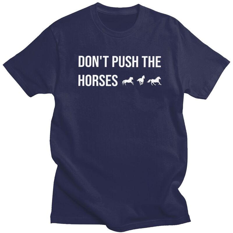 Male Dont Push The Horses T Shirts Round Neck Short Sleeve 100 Cotton Sarcastic Minds Tee Shirt Casual Streetwear Clothing