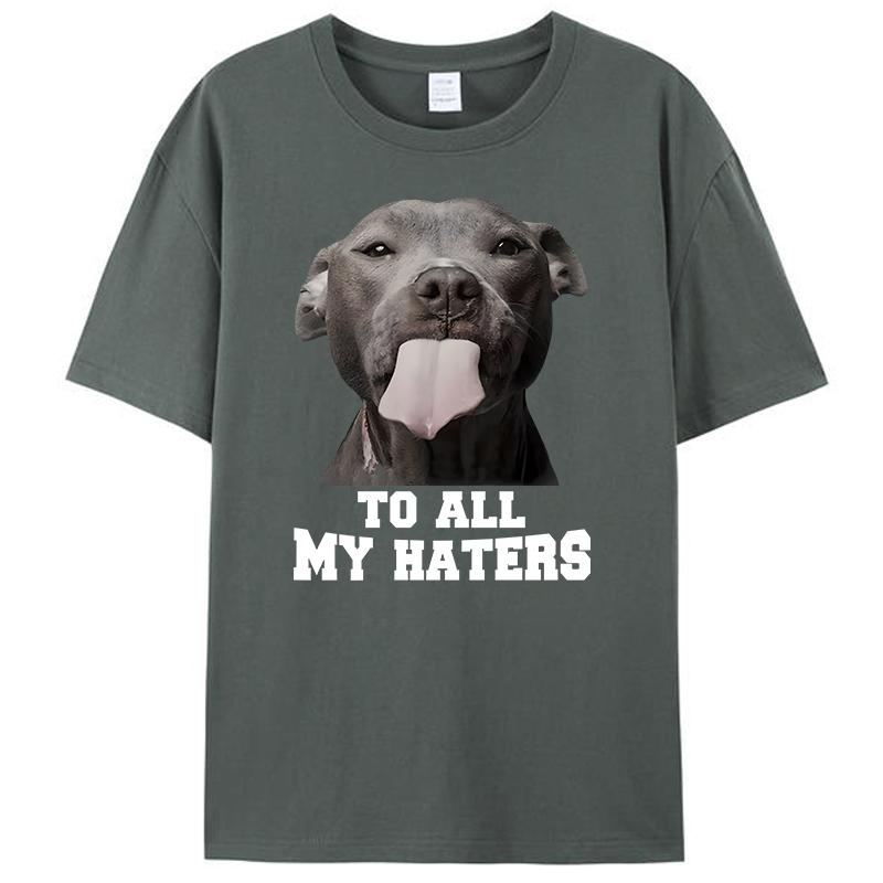 Pitbull To All My Haters Shirts Funny Pit Bull Dog Lover Gifts Men's T-Shirt Clothing Women's Graphic Tee Shirt Streetwear