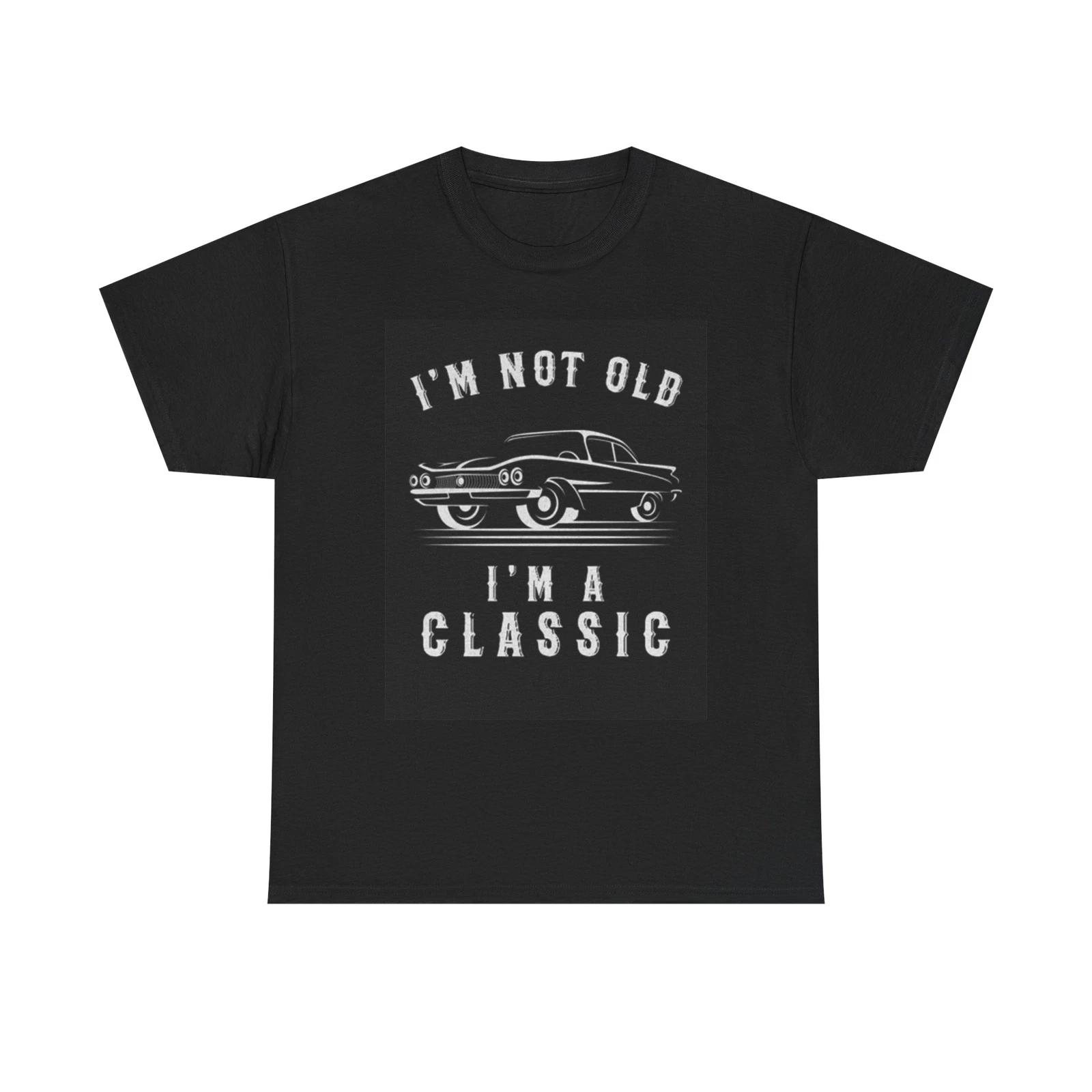Men s and Women s T-shirts Not Old Im Classic Muscle Cars XXL