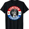 Conform Consume Consumerism Conformity Quote T-Shirt