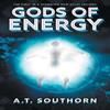 Gods of Energy by A.T. Southorn Paperback Book 9781399900188