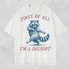 First Of All I’m A Delight Shirt, Funny Comfort Colors Raccoon T-Shirt, Sarcastic Quote Tee, Humorous Animal Graphic Shirt