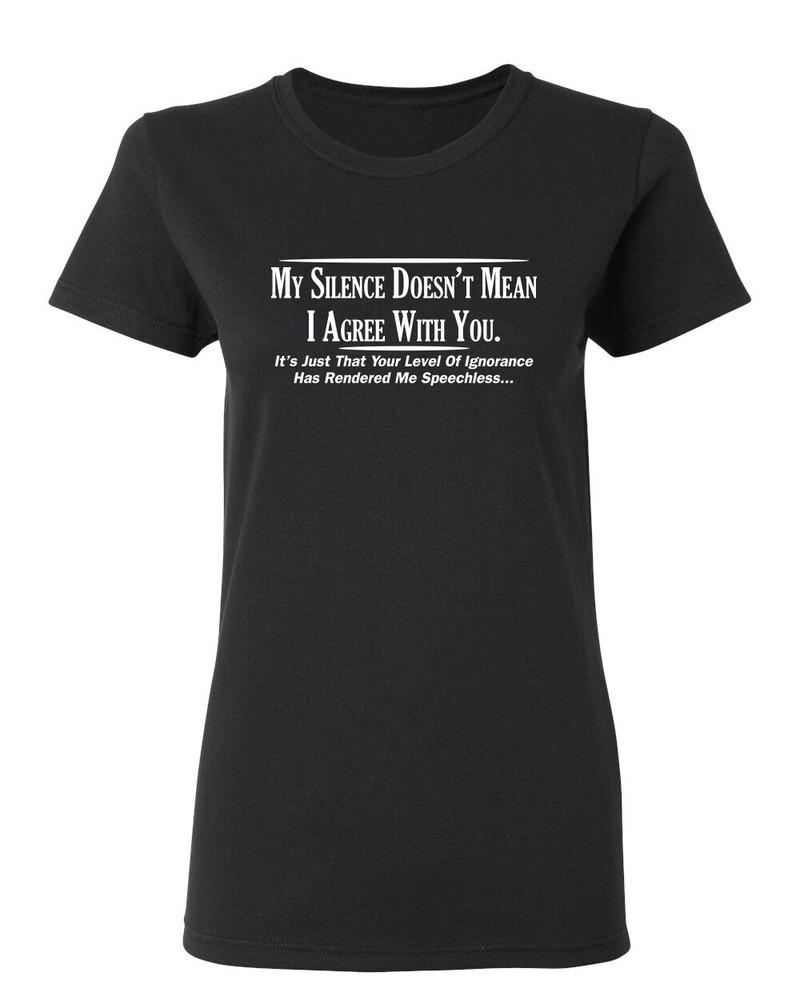 My Silence Doesn t Mean I Agree Sarcastic Novelty Graphics Funny Womens T-Shirt Unisex T-Shirt M