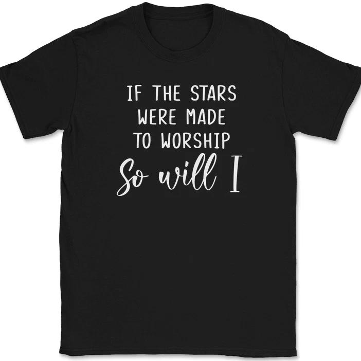 If The Stars Were Made To Worship So Will I T-Shirt Christian Praise Jesus Tee
