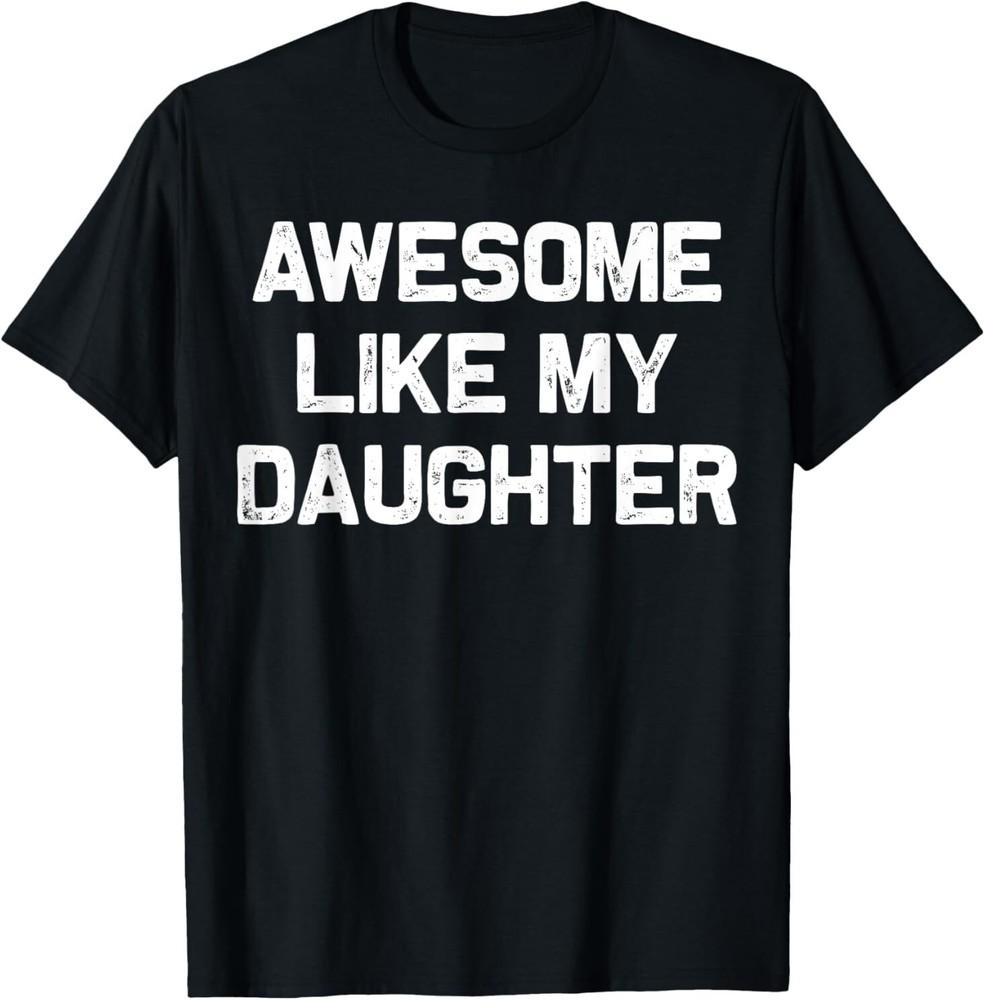 Awesome Like My Daughter Gifts Men Funny Fathers Day Dad T-Shirt