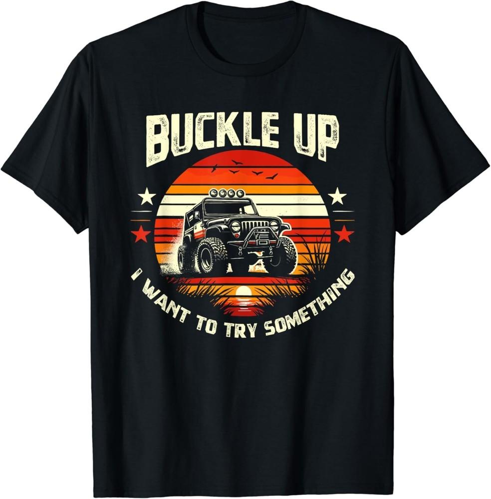 

Vintage Retro Buckle Up I Want To Try Something Offroad Car Gift Unisex T-Shirt 3XL