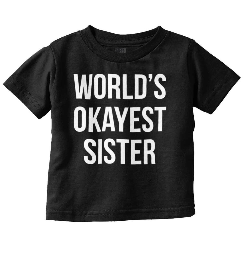 Worlds Okayest Sister Best Daughter Gift Girls Toddler Kids Youth T Shirt