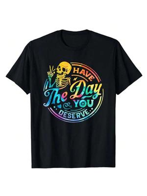Funny Sarcastic Have The Day You Deserve Motivational Quote T-Shirt Humorous Be Kind Cute Saying Tee Skeleton Novelty Y2k Top