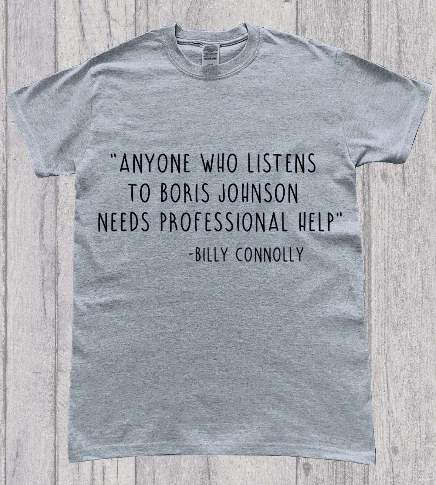 Dont Listen to Boris Johnson Anti Tory Billy Connolly Quote T-Shirt 2XL