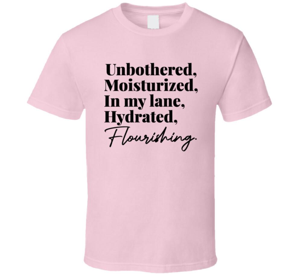 

Unbothered Moisturized In My Lane Hydrated Flourishing T Shirt Mens Womens Tees Top L
