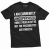 Men's Funny I Am Currently Unsupervised T-shirt Hilarious Funny Saying Gift For