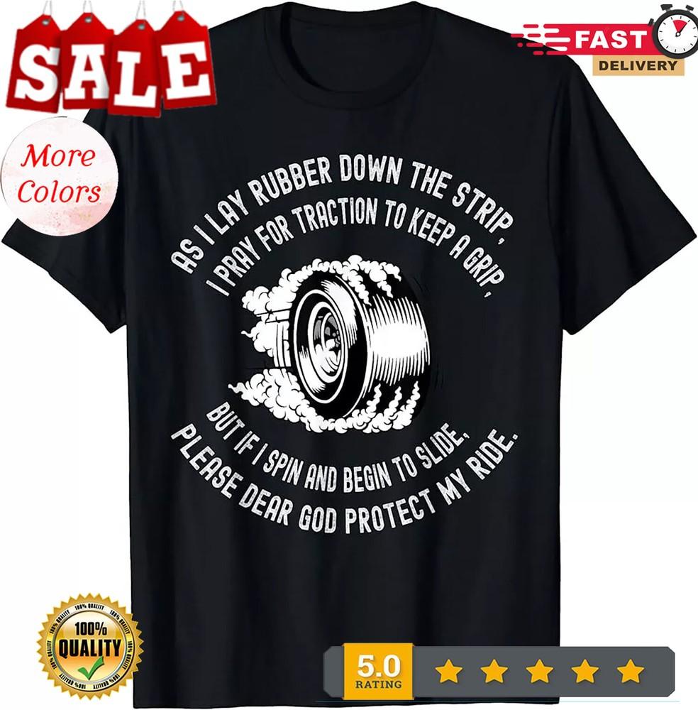 2025/New Limited Funny Drag Racer Lay Rubber Saying Race Car Guy Classic T-Shirt Unisex T-Shirt XXXL