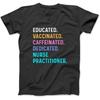 Nurse Educated Vaccinated Caffeinated Dedicated Practitioner T-Shirt Sweatshirt Hoodie Tanktop for Men Women Kids Black