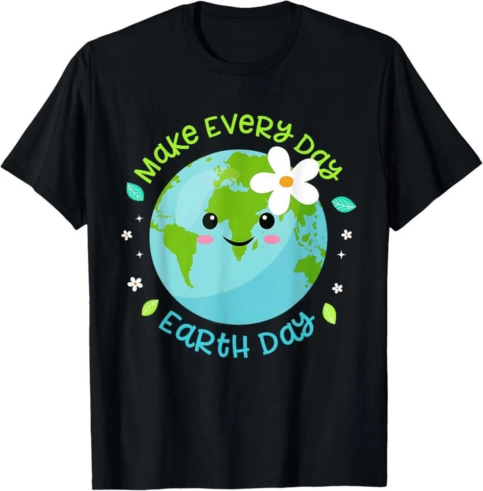 Cute Make Everyday Earth Day Funny Design Unisex T-Shirt XXXXL